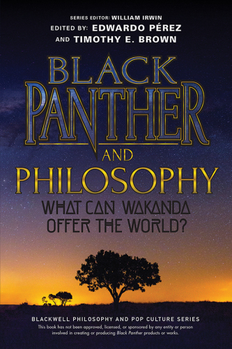 Black Panther and Philosophy: What Can Wakanda Offer the World?