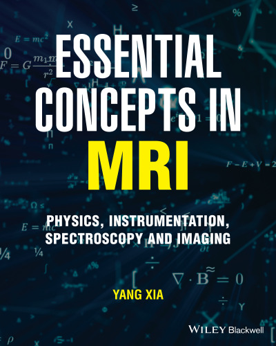 Essential Concepts in MRI : Physics, Instrumentation, Spectroscopy and Imaging, 1e