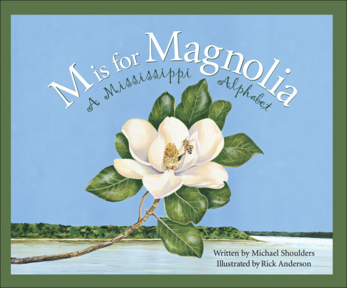 M Is For Magnolia: A Mississippi Alphabet Book
