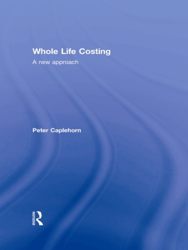 Whole Life Costing : A New Approach