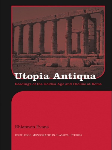 Utopia Antiqua: Readings of the Golden Age and decline at Rome
