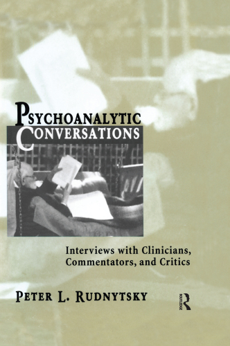 Psychoanalytic Conversations: Interviews with Clinicians, Commentators, and Critics