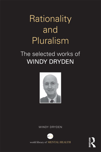 Rationality and Pluralism : The Selected Works of Windy Dryden
