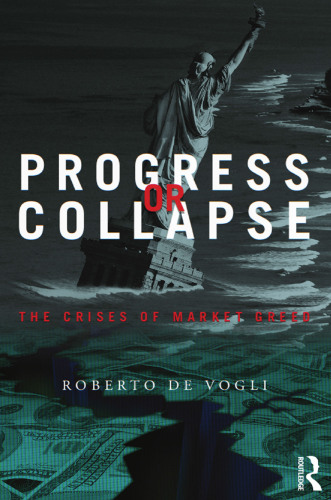 Progress or Collapse : The Crises of Market Greed
