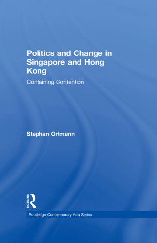 Politics and Change in Singapore and Hong Kong: Containing Contention
