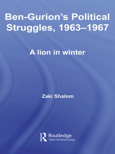 Ben-Gurion's Political Struggles, 1963-1967: A Lion in Winter