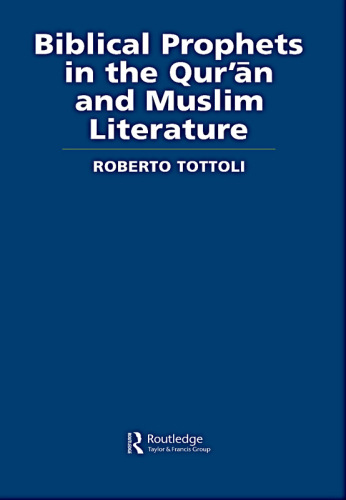 Biblical Prophets in the Qur'an and Muslim Literature