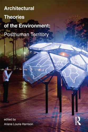 Architectural Theories of the Environment : Posthuman Territory