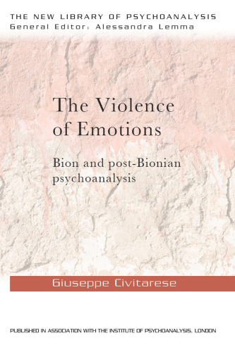 The Violence of Emotions : Bion and Post-Bionian Psychoanalysis
