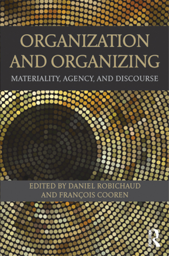 Organization and Organizing : Materiality, Agency and Discourse