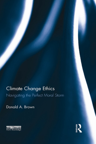 Climate Change Ethics : Navigating the Perfect Moral Storm