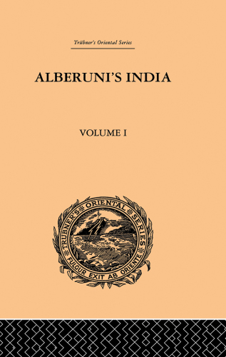 Alberuni's India: an account of the religion, philosophy, literature, geography, chronology, astronomy, customs, laws and astrology of India about A.D. 1030