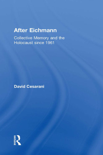 After Eichmann : Collective Memory and Holocaust Since 1961