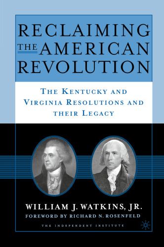 Reclaiming the American Revolution: The Kentucky and Virginia Resolutions and Their Legacy