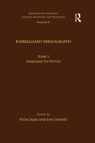 Volume 19, Tome I: Kierkegaard Bibliography: Afrikaans to Dutch (Kierkegaard Research: Sources, Reception and Resources)