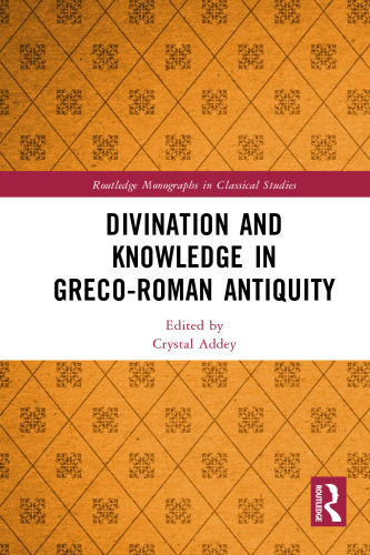 Divination and Knowledge in Greco-Roman Antiquity (Routledge Monographs in Classical Studies)