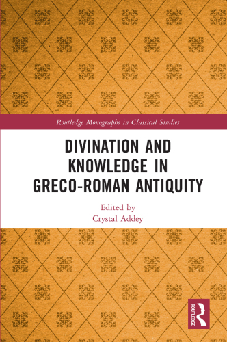 Divination and Knowledge in Greco-Roman Antiquity (Routledge Monographs in Classical Studies)