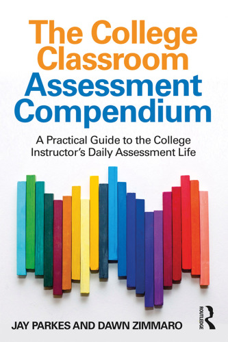 The College Classroom Assessment Compendium: A Practical Guide to the College Instructor’s Daily Assessment Life