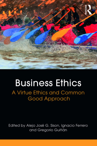 Business ethics a virtue ethics and common good approach