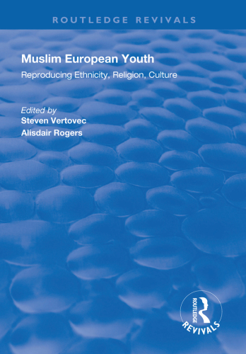 Muslim European Youth: Reproducing Ethnicity, Religion, Culture