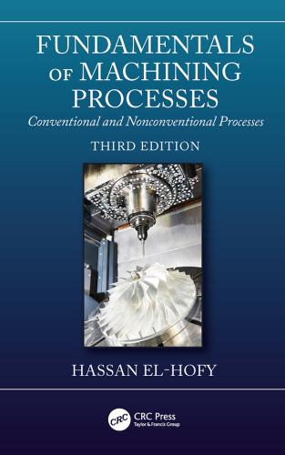 Fundamentals of Machining Processes: Conventional and Nonconventional Processes, Third Edition