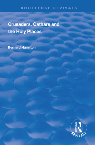 Crusaders, Cathars and the Holy Places (Routledge Revivals)