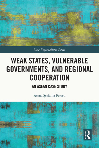 Weak States, Vulnerable Governments, and Regional Cooperation: An ASEAN Case Study