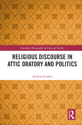 Religious Discourse in Attic Oratory and Politics (Routledge Monographs in Classical Studies)
