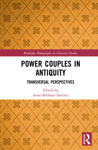 Power Couples in Antiquity: Transversal Perspectives (Routledge Monographs in Classical Studies)