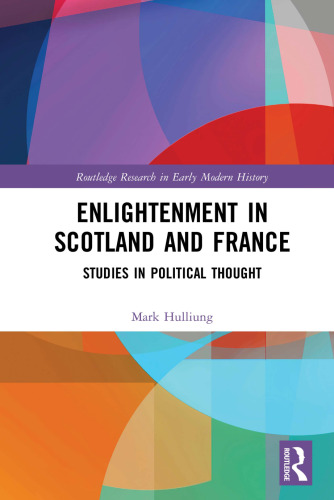 Enlightenment in Scotland and France: Studies in Political Thought (Routledge Research in Early Modern History)