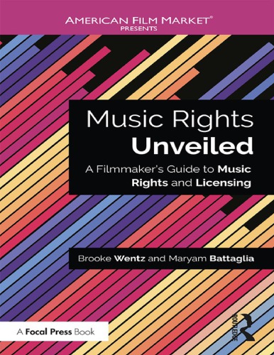Music Rights Unveiled: A Filmmaker's Guide to Music Rights and Licensing (American Film Market Presents)