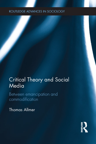 Critical Theory and Social Media: Between Emancipation and Commodification