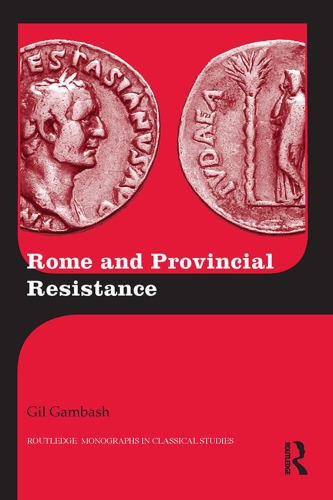 Rome and Provincial Resistance (Routledge Monographs in Classical Studies)