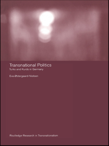 Transnational Politics: The Case of Turks and Kurds in Germany