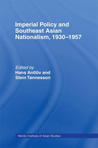 Imperial Policy and Southeast Asian Nationalism 1930-1957