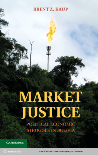 Market Justice : Political Economic Struggle in Bolivia