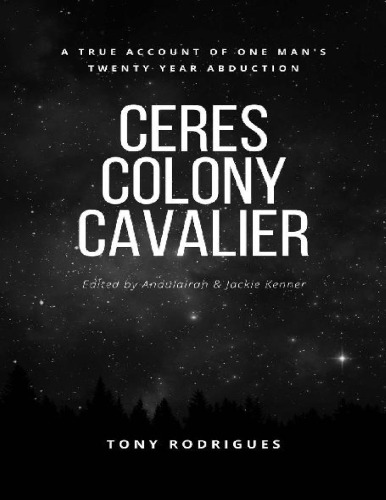 Ceres Colony Cavalier; A True Account Of One Man's Twenty Year Abduction