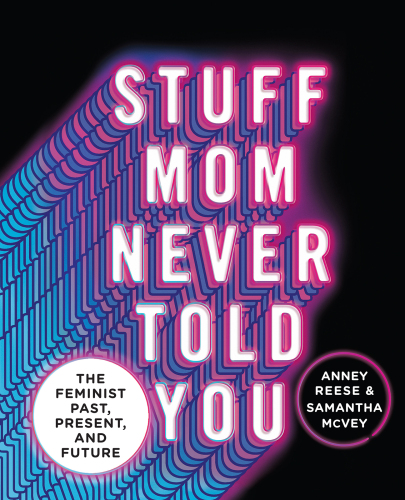 Stuff Mom Never Told You: The Feminist Past, Present, and Future