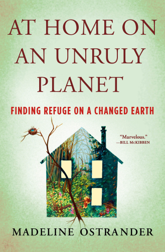 At Home on an Unruly Planet: Finding Refuge on a Changed Earth