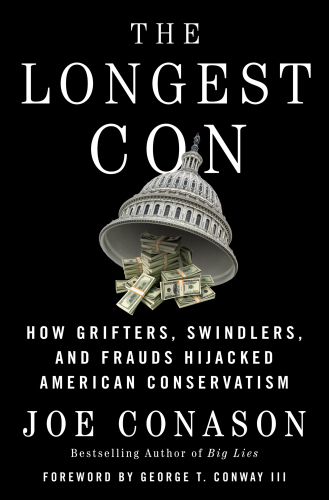 The Longest Con - How Grifters, Swindlers, And Frauds Hijacked American Conservatism