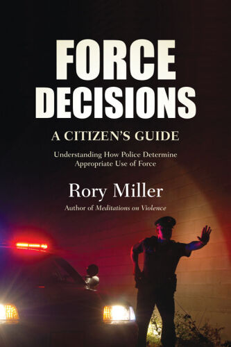 Force decisions : a citizen's guide : understanding how police determine appropriate use of force