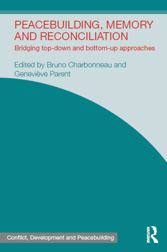 Peacebuilding, Memory and Reconciliation: Bridging Top-Down and Bottom-Up Approaches