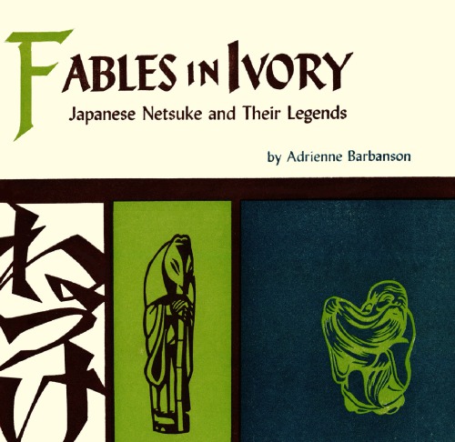 Fables in Ivory: Japanese Netsuke and Their Legends