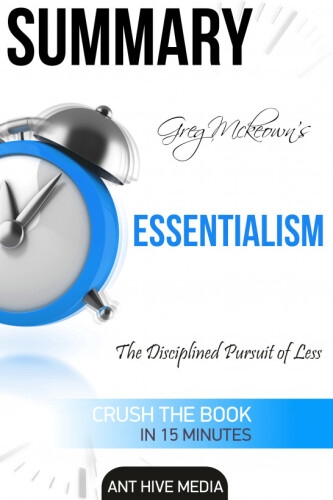 Greg Mckeown's Essentialism: The Disciplined Pursuit of Less / Summary