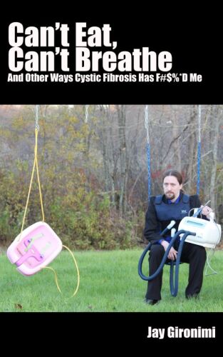 Can't Eat, Can't Breathe and Other Ways Cystic Fibrosis Has F#$%*d Me