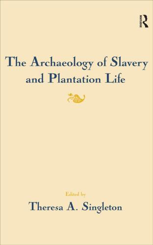 The Archaeology of Slavery and Plantation Life