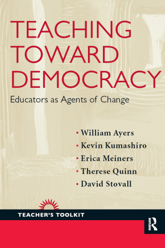 Teaching Toward Democracy : Educators As Agents of Change