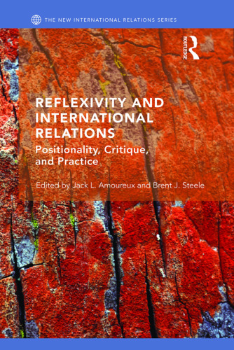 Reflexivity and International Relations: Positionality, Critique, and Practice