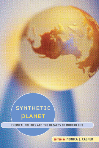 Synthetic planet : chemical politics and the hazards of modern life