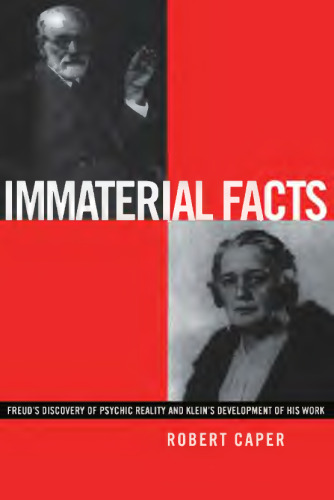 Immaterial facts : Freud's discovery of psychic reality and Klein's development of his work